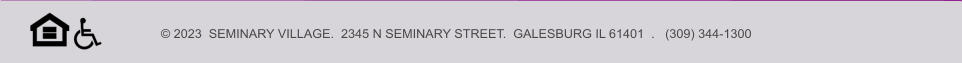 © 2023  SEMINARY VILLAGE.  2345 N SEMINARY STREET.  GALESBURG IL 61401  .   (309) 344-1300