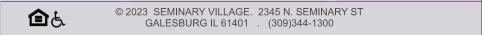 © 2023  SEMINARY VILLAGE.  2345 N. SEMINARY ST   GALESBURG IL 61401   .   (309)344-1300
